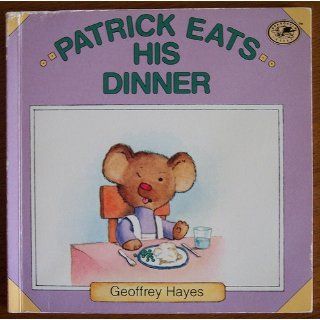 Patrick Eats His Dinner Geoffrey Hayes 9780679801634 Books