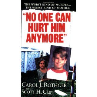 No One Can Hurt Him Anymore Carol Rothgeb, Scott Cupp 9780786016709 Books