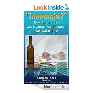 Insomnia?  How Anyone Can Get a Great Night's Sleep Without Drugs.   Kindle edition by Crispian Jones. Professional & Technical Kindle eBooks @ .