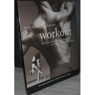 NYC Ballet Workout Fifty Stretches And Exercises Anyone Can Do For A Strong, Graceful, And Sculpted Body Peter Martins 9780688152024 Books