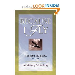 Because I Fly A Collection of Aviation Poetry Helmut Reda 9780071738026 Books