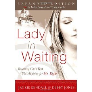 Lady in Waiting Becoming God's Best While Waiting for Mr. Right, Expanded Edition Jackie Kendall, Debby Jones 9780768423105 Books