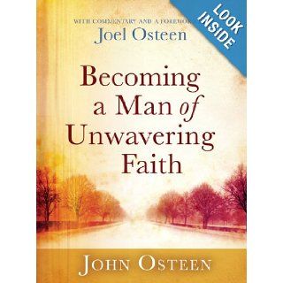 Becoming a Man of Unwavering Faith John Osteen, Joel Osteen Books