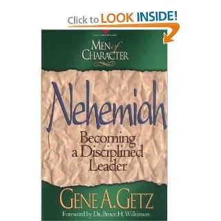 Nehemiah  Becoming a Disciplined Leader (Men of Character) Gene A. Getz 9780805461657 Books