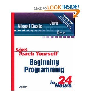 Sams Teach Yourself Beginning Programming in 24 Hours (2nd Edition) Greg Perry 0752063323076 Books