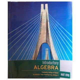 Introductory Algebra    Community College of Denver    MAT 090 (CCD Custom Text taken from Beginning Algebra, 9th ed.) Terry McGinnis 9780536976826 Books