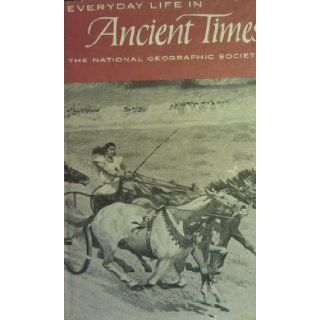Everyday Life in Ancient Times Highlights of the Beginnings of Western Civilization in Mesopotamia, Egypt, Greece and Rome Edith Hamilton, William C. Hayes, E. A. Speiser, Richard Stillwell, Gilbert Grosvenor Rhys Carpenter Books