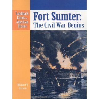 Fort Sumter The Civil War Begins (Landmark Events in American History) Michael V. Uschan 9780836854237 Books