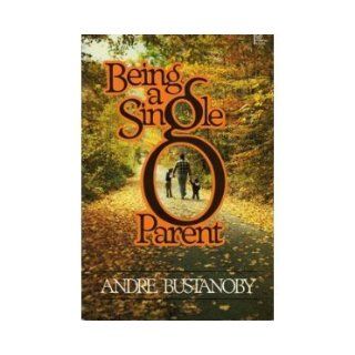Being a single parent Andre Bustanoby 9780310453512 Books