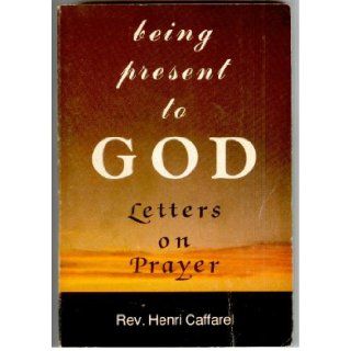 Being Present to God Letters on Prayer Henri Caffarel 9780818904622 Books