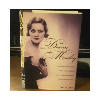 Diana Mosley A biography of the glamorous Mitford sister who became Hitler's fri Jan Dalley Books