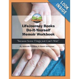 LifeJourney Book's Do It Yourself Memoir Workbook "Because Some Things Just Can't Wait" Naomi Grossman and Deborah Fineblum 9780615675701 Books