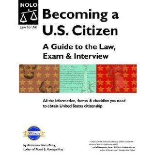 Becoming A U.S. Citizen A Guide to the Law, Exam and Interview (Becoming A U.S. Citizen A Guide to the Law, Exam & Interview) Ilona M. Bray 0093371370933 Books