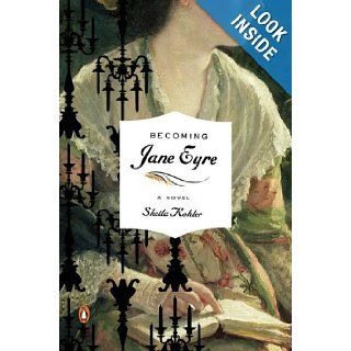 Becoming Jane Eyre A Novel (Penguin Original) Sheila Kohler Books