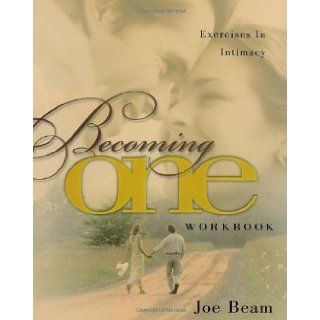 Becoming One Workbook Emotionally, Physically, Spiritually Joe Beam 9781582290799 Books