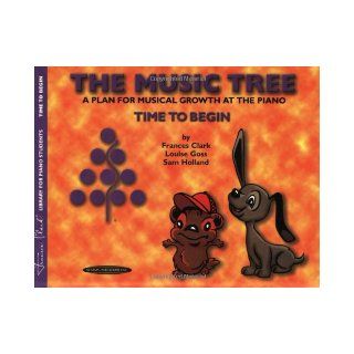 The Music Tree A Plan for Musical Growth at the Piano  Time to Begin (Frances Clark Library for Piano Students) Frances Clark, Louise Goss 0654979002840 Books
