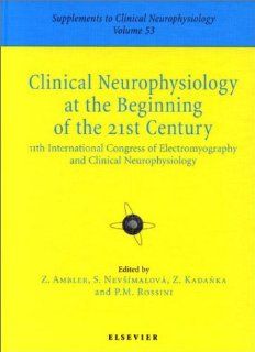 Clinical Neurophysiology at the Beginning of the 21st Century 11th International Congress of Electromyography and Clinical Neurophysiology, Prague,Neurophysiology. Supplement, No. 53.) (9780444504999) International Congress of EMG and Clinical Neurophysi
