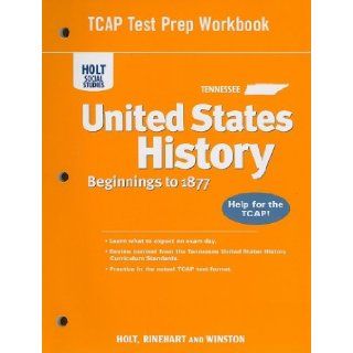 Holt United States History Tennessee TCAP Test Prep Workbook Gradse 6 9 Beginnings to 1877 (Hss Us B 1877 2007) RINEHART AND WINSTON HOLT 9780030995194 Books