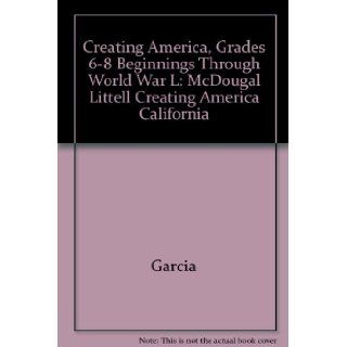 Creating America California Student Edition, Spanish Beginnings through World War l 2006 MCDOUGAL LITTEL 9780618610853 Books