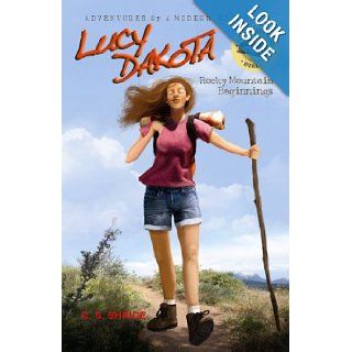 Lucy Dakota Rocky Mountain Beginnings (Book 1) (Adventures of a Modern Explorer) Carol Sue Shride 9780983386322 Books