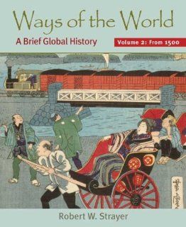 Ways of the World, Volume II Since 1500 A Brief Global History (9780312452896) Robert W. Strayer Books