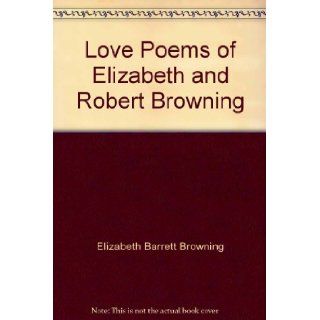 Love Poems of Elizabeth and Robert Browning Elizabeth and Robert Browning, Forward by Louis Untermeyer 9781566198073 Books