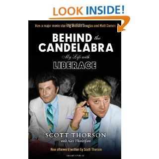 Behind the Candelabra My Life With Liberace Scott Thorson, Alex Thorleifson 9780988349483 Books