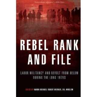 Rebel Rank and File Labor Militancy and Revolt from Below During the Long 1970s Aaron Brenner, Robert Brenner, Cal Winslow 9781844671748 Books