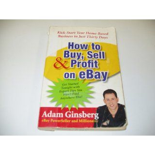 How to Buy, Sell, and Profit on  Kick Start Your Home Based Business in Just Thirty Days Adam Ginsberg 9780060762872 Books