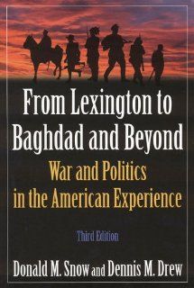 From Lexington to Baghdad and Beyond War and Politics in the American Experience (9780765624031) Donald M. Snow, Dennis M. Drew Books
