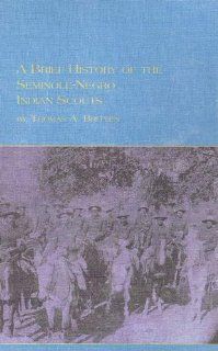 A Brief History of the Seminole Negro Indian Scouts (Native American Studies) (9780773479630) Thomas A. Britten Books