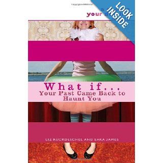 What If . . . Your Past Came Back to Haunt You Liz Ruckdeschel, Sara James 9780385736435 Books