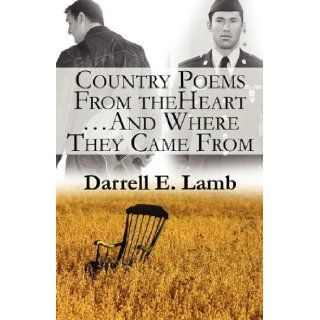 Country Poems from the Heartand Where They Came from Darrell E. Lamb 9781456021795 Books