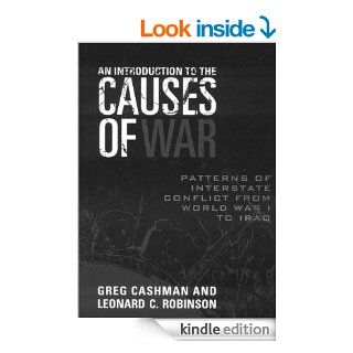 An Introduction to the Causes of War Patterns of Interstate Conflict from World War I to Iraq   Kindle edition by Greg Cashman, Leonard C. Robinson. Politics & Social Sciences Kindle eBooks @ .