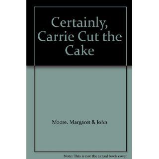 Certainly, Carrie Cut the Cake Margaret & John Moore, Laurie Anderson Books