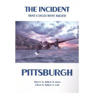 The Incident That Could Have Killed Pittsburgh Robert H. Johns, Robert E. Cole 9781558564954 Books