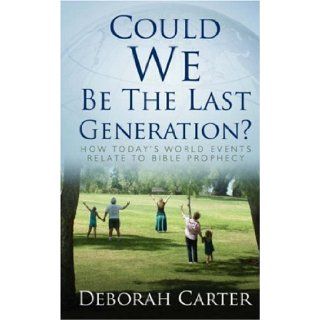 Could WE Be The Last Generation? Deborah Carter 9781414108568 Books