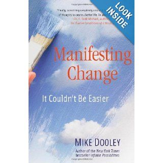 Manifesting Change It Couldn't Be Easier Mike Dooley 9781582702766 Books