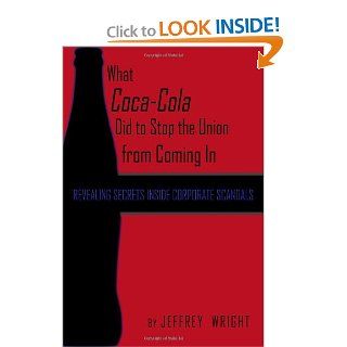 What Coca Cola Did to Stop the Union from Coming In Jeffrey Wright 9781434901033 Books