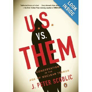 U.S. vs. Them Conservatism in the Age of Nuclear Terror (9780143115106) J. Peter Scoblic Books