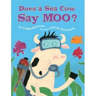 Does a Sea Cow Say Moo? Terry Webb Harshman, George McClements 9781582347400 Books
