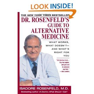 Dr. Rosenfeld's Guide to Alternative Medicine What Works, What Doesn't  and What's Right for You Isadore Rosenfeld M.D. 9780449000748 Books