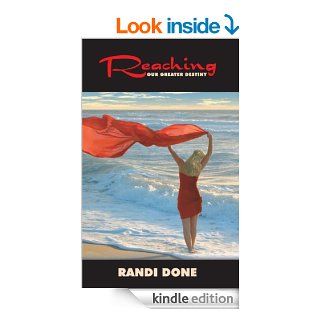 Reaching Our Greater Destiny ebook eBook Randi Done Kindle Store