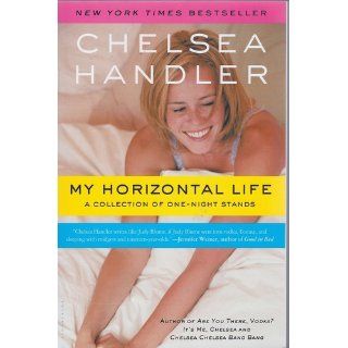 My Horizontal Life A Collection of One Night Stands Chelsea Handler 9781582346182 Books