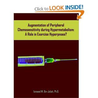 Augmentation of Peripheral Chemosensitivity during Hypermetabolism A Role in Exercise Hyperpnoea? (9781581123272) Ismaeel M. Bin Jaliah Books