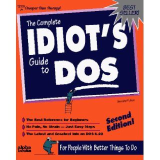 The Complete Idiot's Guide to DOS (Complete Idiot's Guide to Doing Your Income Taxes) Jennifer Fulton 9781567614961 Books