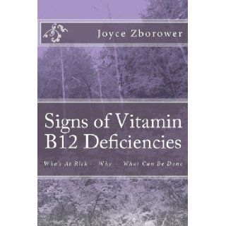 Signs of Vitamin B12 Deficiencies Who's At Risk    Why    What Can Be Done Joyce Zborower M.A. 9781492148098 Books