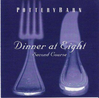 Pottery Barn   Dinner At Eight, Second Course Music