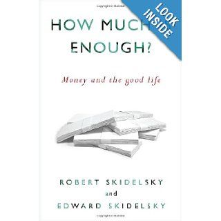 How Much is Enough? Money and the Good Life Robert Skidelsky, Edward Skidelsky 9781590515075 Books