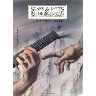 Scales & Modes in the Beginning Created Especially for Guitarists Ron Middlebrook 0073999019780 Books
